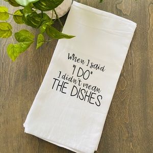 When I said I do I didn’t mean the dishes towel